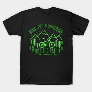 Ride The Mountains Lose The Path - Mountain Bike Gift T-Shirt